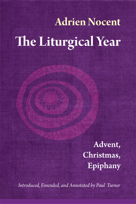 The Liturgical Year: Advent, Christmas, Epiphany (Vol. 1) Volume 1 - Nocent, Adrien, and Turner, Paul (Notes by)