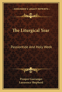 The Liturgical Year: Passiontide And Holy Week