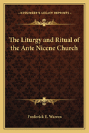 The Liturgy and Ritual of the Ante Nicene Church