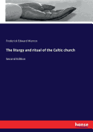 The liturgy and ritual of the Celtic church: Second Edition