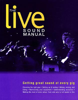 The Live Sound Manual: Getting Great Sound at Every Gig - Duncan, Ben, A.M