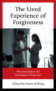 The Lived Experience of Forgiveness: Phenomenological and Psychological Perspectives