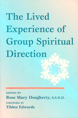 The Lived Experience of Group Spiritual Direction - Dougherty, Mary (Editor)