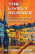 The Lively Science: Remodeling Human Social Research - Agar, Michael