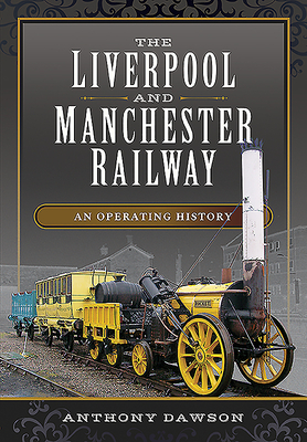 The Liverpool and Manchester Railway: An Operating History - Dawson, Anthony