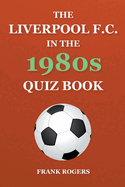 The Liverpool F.C. In The 1980s Quiz Book