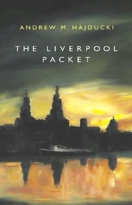 The Liverpool Packet - Hajducki, Andrew M.