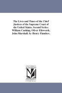 The Lives and Times of the Chief Justices of the Supreme Court of the United States. Second Series: William Cushing, Oliver Ellsworth, John Marshall. by Henry Flanders.