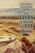 The Lives of Adam and Eve: Christian Apocrypha Series
