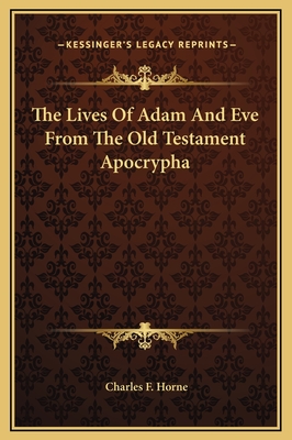 The Lives of Adam and Eve from the Old Testament Apocrypha - Horne, Charles F (Editor)