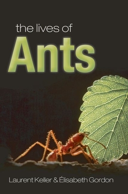 The Lives of Ants - Keller, Laurent, and Gordon, Elisabeth