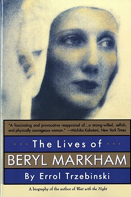 The Lives of Beryl Markham: The Rise and Fall of America's Favorite Planet - Trzebinski, Errol