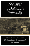 The Lives of Dalhousie University: Volume II: 1925-1980, the Old College Transformed