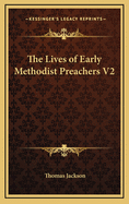 The Lives of Early Methodist Preachers V2