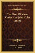 The Lives Of Jehan Vitrier And John Colet (1883)