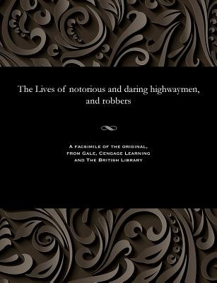 The Lives of Notorious and Daring Highwaymen, and Robbers - Thompson, G