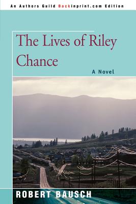 The Lives of Riley Chance - Bausch, Robert