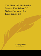 The Lives Of The British Saints; The Saints Of Wales, Cornwall And Irish Saints V3