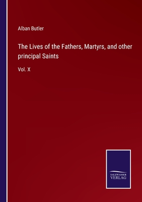 The Lives of the Fathers, Martyrs, and other principal Saints: Vol. X - Butler, Alban