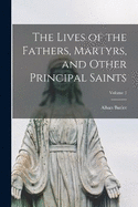 The Lives of the Fathers, Martyrs, and Other Principal Saints; Volume 1