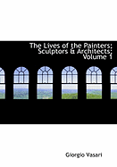 The Lives of the Painters; Sculptors a Architects; Volume 1