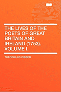 The Lives of the Poets of Great Britain and Ireland (1753) Volume I