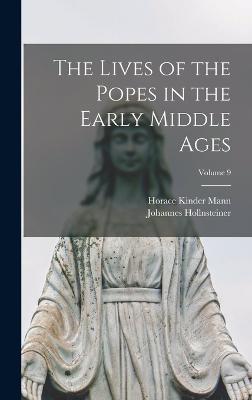 The Lives of the Popes in the Early Middle Ages; Volume 9 - Mann, Horace Kinder, and Hollnsteiner, Johannes