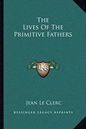 The Lives Of The Primitive Fathers