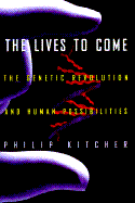 The Lives to Come: The Genetic Revolution And Human Possibilities