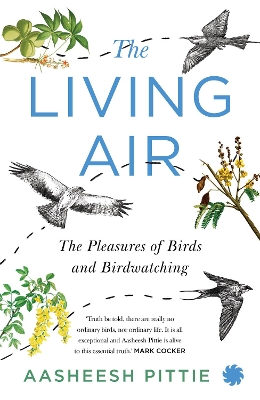 The Living Air: The Pleasures of Birds and Birdwatching - Pittie, Aasheesh