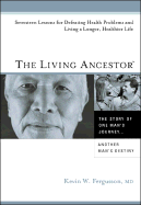 The Living Ancestor: 17 Lessons for Defeating Health Problems, and Living a Longer, Healthier Life - Fergusson, Kevin W, and Morand, Paul (Editor)