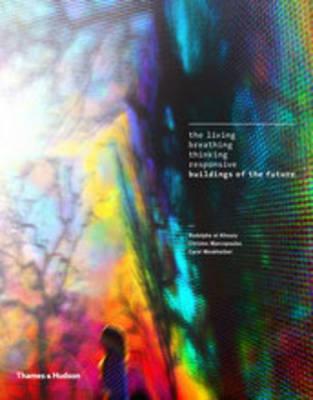 The Living, Breathing, Thinking, Responsive Buildings of the Future - el-Khoury, Rodolphe, and Marcopoulos, Christos, and Moukheiber, Carol