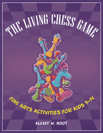 The Living Chess Game: Fine Arts Activities for Kids 9? "14