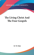 The Living Christ And The Four Gospels