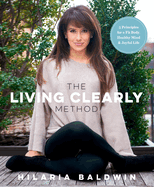 The Living Clearly Method: 5 Principles for a Fit Body, Healthy Mind & Joyful Life