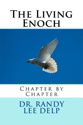 The Living Enoch: Chapter by Chapter - Delp, Randy Lee