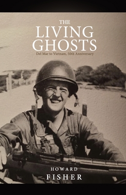 The Living Ghosts: Del Mar to Vietnam, 50th Anniversary - Fisher, Weston (Editor), and Griffith, Rick (Foreword by), and Dingeman, James W (Preface by)