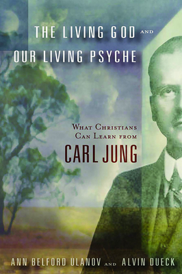 The Living God and Our Living Psyche: What Christians Can Learn from Carl Jung - Ulanov, Ann Belford, and Dueck, Alvin