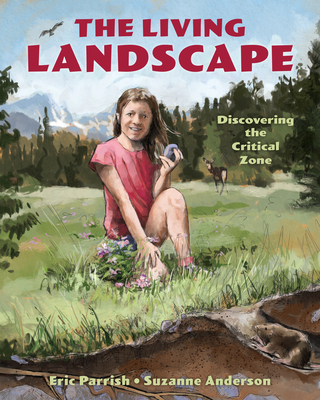 The Living Landscape: Discovering the Critical Zone - Parrish, Eric, and Anderson, Suzanne, MA