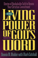 The Living Power of God's Word: Stories of Unshakable Faith to Renew Your Christian Commitment