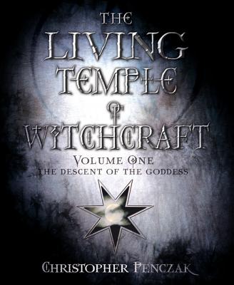 The Living Temple of Witchcraft: Descent of the Goddess - Penczak, Christopher