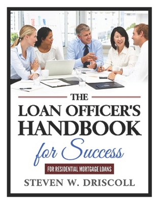 The Loan Officer's Handbook for Success: 2020 New Edition - Driscoll, Steven W