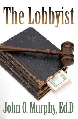 The Lobbyist - Murphy Ed D, John O