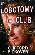 The Lobotomy Club (Neoreality Series) - Pickover, Clifford