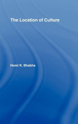 The Location of Culture - Bhabha, Homi K, and Bhabha Homi, K