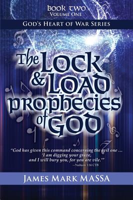 The Lock & Load Prophecies of God: The Warfare-Worship of God - Massa, James Mark