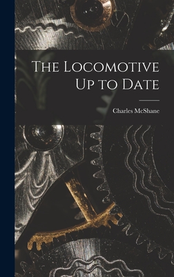 The Locomotive Up to Date - McShane, Charles