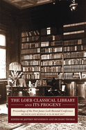 The Loeb Classical Library and Its Progeny: Proceedings of the First James Loeb Biennial Conference, Munich and Murnau 18-20 May 2017