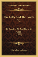 The Lofty And The Lowly V2: Or Good In All And None All Good (1852)