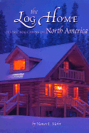 The Log Home: Classic Log Cabins of North America - Mohr, Nancy L
